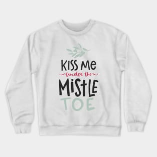 Kiss Me Under The Mistletoe Crewneck Sweatshirt